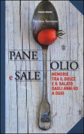 Pane olio & sale. Memorie tra il dolce e il salato dagli anni 60 a oggi