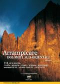 Arrampicare nelle Dolomiti Sud-orientali. 115 vie di roccia Civetta. Moiazza. Pelmo. Schiara. Bosconero Marmarole Est. Agner. Pale Est. Oltre Piave
