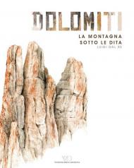 Dolomiti. La montagna sotto le dita. Ediz. illustrata