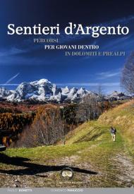 Sentieri d'argento. Percorsi per giovani dentro in Dolomiti e Prealpi