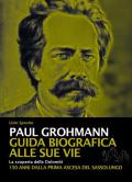 Paul Grohmann. Guida biografica alle sue vie. La scoperta delle Dolomiti. 150 anni dalla prima ascesa del Sassolungo