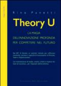 Theory U. La magia dell'innovazione profonda per competere nel futuro