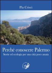 Perché conoscere Palermo. Storie ed ecologia per una città poco amata