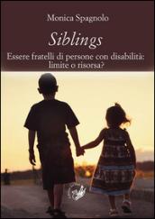 Siblings. Essere fratelli di persone con disabilità. Limite o risorsa?