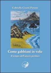 Come gabbiani in volo. Il tempo dell'amore perduto