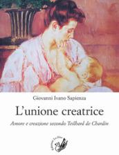 L'unione creatrice. Amore e creazione secondo Teilhard de Chardin