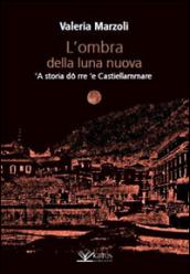 L'ombra della luna nuova. 'A storia dô rre 'e Castiellammare