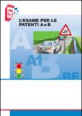 L'esame per le patenti A e B. Testo per il superamento dell'esame con i nuovi quiz