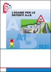 L'esame per le patenti A e B. Testo per il superamento dell'esame con i nuovi quiz