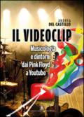 Il videoclip. Musicologia e dintorni dai Pink Floyd a Youtube