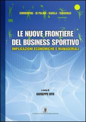 Le nuove frontiere del business sportivo. Implicazioni economiche e manageriali