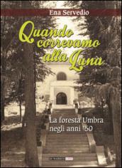 Quando correvamo alla luna. La foresta umbra negli anni '50