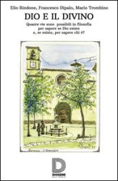 Dio e il divino. Quante vie sono possibili in filosofia per sapere se Dio esiste e, se esiste, per sapere chi è?