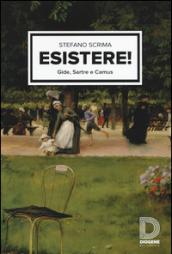 Esistere! Gide, Sartre e Camus