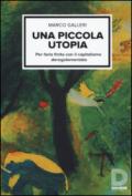 Una piccola utopia. Per farla finita con il capitalismo deregolamentato