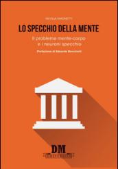 Lo specchio della mente. Il problema mente-corpo e i neuroni specchio