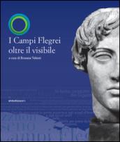 I Campi Flegrei oltre il visibile. Catalogo della mostra. Ediz. illustrata