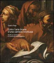 Entro l'aria bruna d'una camera rinchiusa. Scritti su Caravaggio e l'ambiente caravaggesco