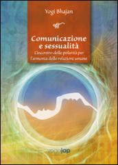 Comunicazione e sessualità. L'incontro delle polarità per l'armonia delle relazioni umane. Ediz. multilingue