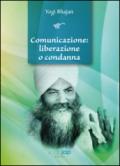 Comunicazione. Liberazione o condanna