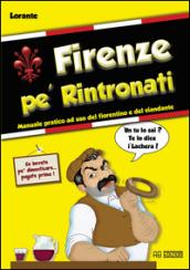 Firenze pe' rintronati. manuale pratico ad uso del fiorentino e del viandante