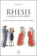 Rhesis. La magia della parola. Tecniche eccellenti per una comunicazione davvero efficace