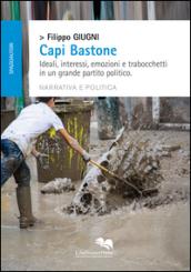 Capi bastone. Ideali, interessi, emozioni e trabocchetti in un grande partito politico