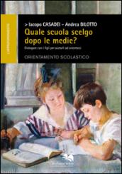 Quale scuola scelgo dopo le medie? Dialogare con i figli per aiutarli ad orientarsi