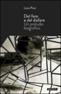 Del fare e del disfare. Un preludio biografico