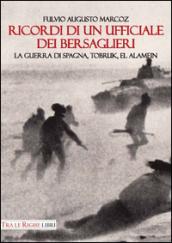 Ricordi di un ufficiale dei bersaglieri. La guerra di Spagna, Tobruk, El Alamein