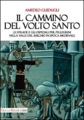 Il cammino del volto santo. Le strade e gli ospedali per pellegrini nella Valle del Serchio in epoca medievale