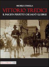 Vittorio Tredici il fascista perfetto che salvò gli ebrei