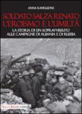 Soldato Salza Renato l'eroismo e l'umiltà. La storia di un sopravvissuto alle campagne di Albania e di Russia