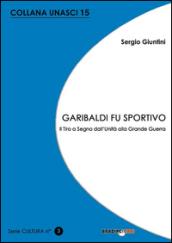 Garibaldi fu sportivo. Il tiro a segno dall'Unità alla grande guerra