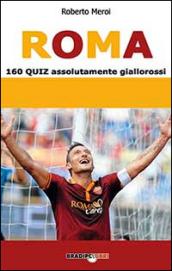 Roma. 160 quiz assolutamente giallorossi