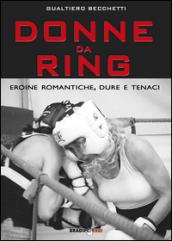 Donne da ring. Eroine romantiche, dure e tenaci