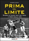 Prima del limite. Storie di pugni dati sul ring e presi dalla vita