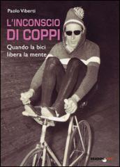 L'inconscio di Coppi. Quando la bici libera la mente