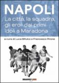 Napoli. La città, la squadra, gli eroi: dai primi idoli a Maradona