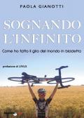 Sognando l'infinito. Come ho fatto il giro del mondo in bicicletta