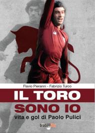 Il toro sono io. Vita e gol di Paolo Pulici