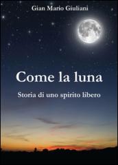 Come la luna. Storia di uno spirito libero