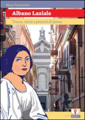 Albano Laziale. Tracce, storie e percorsi di donne