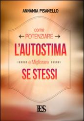 Come potenziare l'autostima e migliorare se stessi