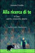 Alla ricerca di te. Il cane: capirlo, conoscerlo, amarlo. Centro Cinofilo Adventuredog