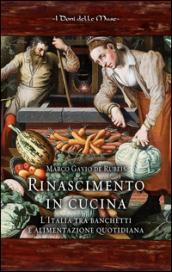 Rinascimento in cucina. L'Italia tra banchetti e alimentazione quotidiana