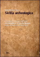 Sicilia archeologica. Caratteri e percorsi dell'isola dal paleolitico all'Età del Bronzo negli orizzonti del Mediterraneo