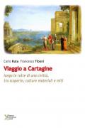 Viaggio a Cartagine. Lungo le rotte di una civiltà, tra scoperte, culture materiali e miti