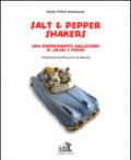 Salt & pepper shakers. Una sorprendente collezione di salini e pepini. Ediz. italiana e inglese