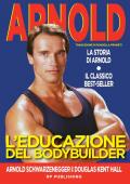 L' educazione del bodybuilder. La storia di Arnold